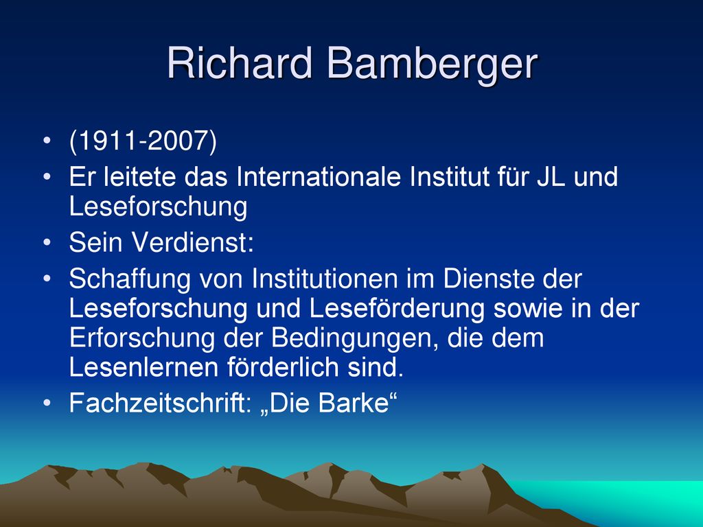 Richard Bamberger ( ) Er leitete das Internationale Institut für JL und Leseforschung. Sein Verdienst: