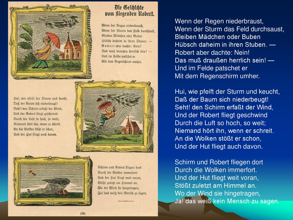 Wenn der Regen niederbraust, Wenn der Sturm das Feld durchsaust, Bleiben Mädchen oder Buben Hübsch daheim in ihren Stuben.