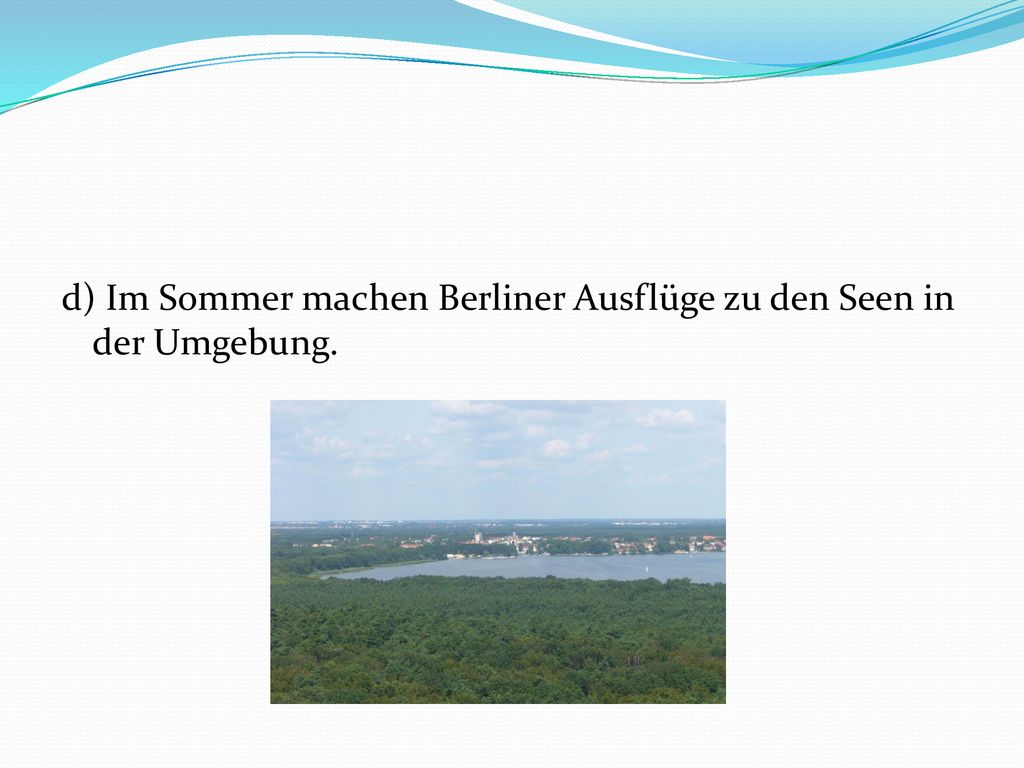 d) Im Sommer machen Berliner Ausflüge zu den Seen in der Umgebung.