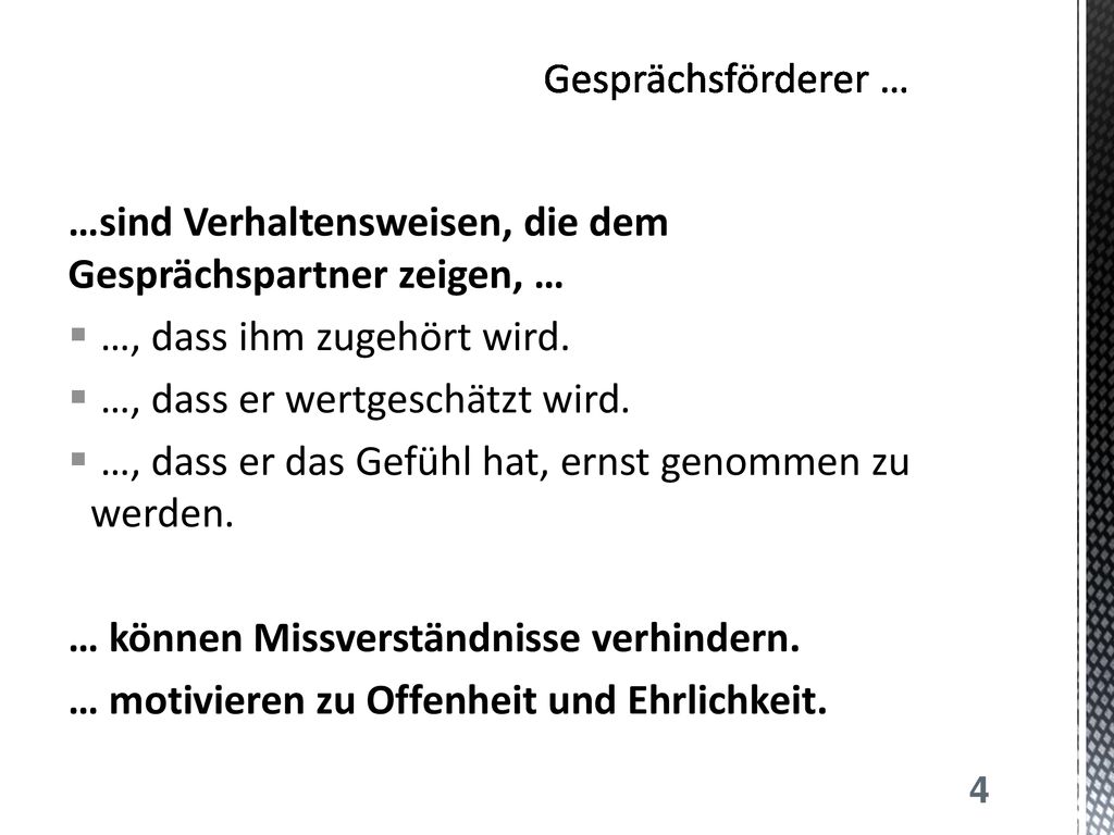Gesprächsförderer … …sind Verhaltensweisen, die dem Gesprächspartner zeigen, … …, dass ihm zugehört wird.