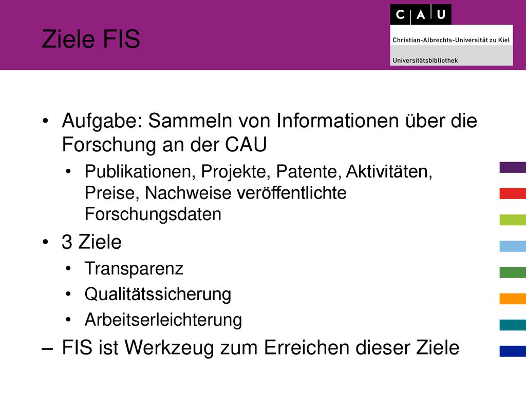 Ziele FIS Aufgabe: Sammeln von Informationen über die Forschung an der CAU.