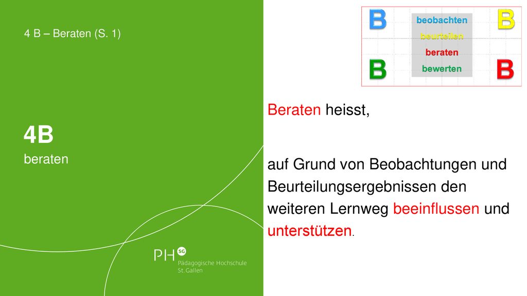 4B 4 B – Beraten (S. 1) Beraten heisst, auf Grund von Beobachtungen und Beurteilungsergebnissen den weiteren Lernweg beeinflussen und unterstützen.