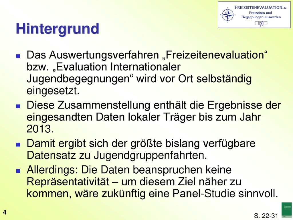 Hintergrund Das Auswertungsverfahren „Freizeitenevaluation bzw. „Evaluation Internationaler Jugendbegegnungen wird vor Ort selbständig eingesetzt.
