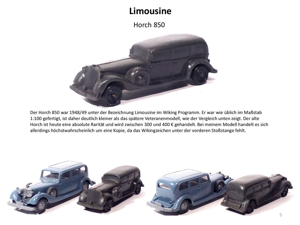 Limousine Horch 850. Der Horch 850 war 1948/49 unter der Bezeichnung Limousine im Wiking Programm. Er war wie üblich im Maßstab.