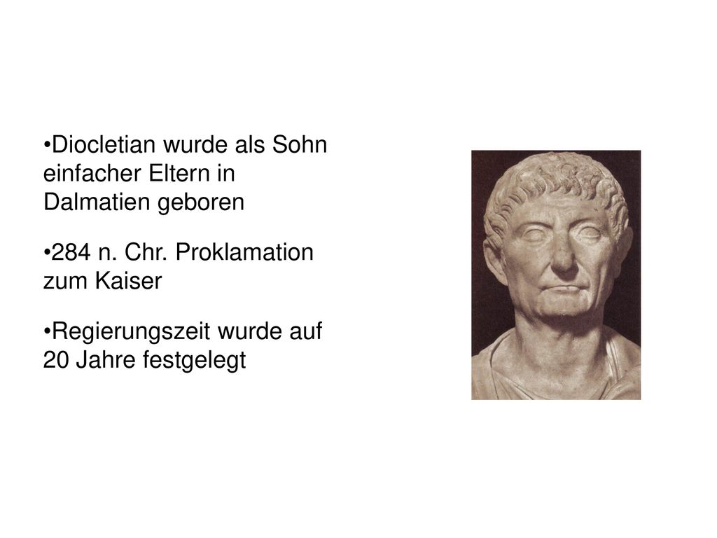 Diocletian wurde als Sohn einfacher Eltern in Dalmatien geboren