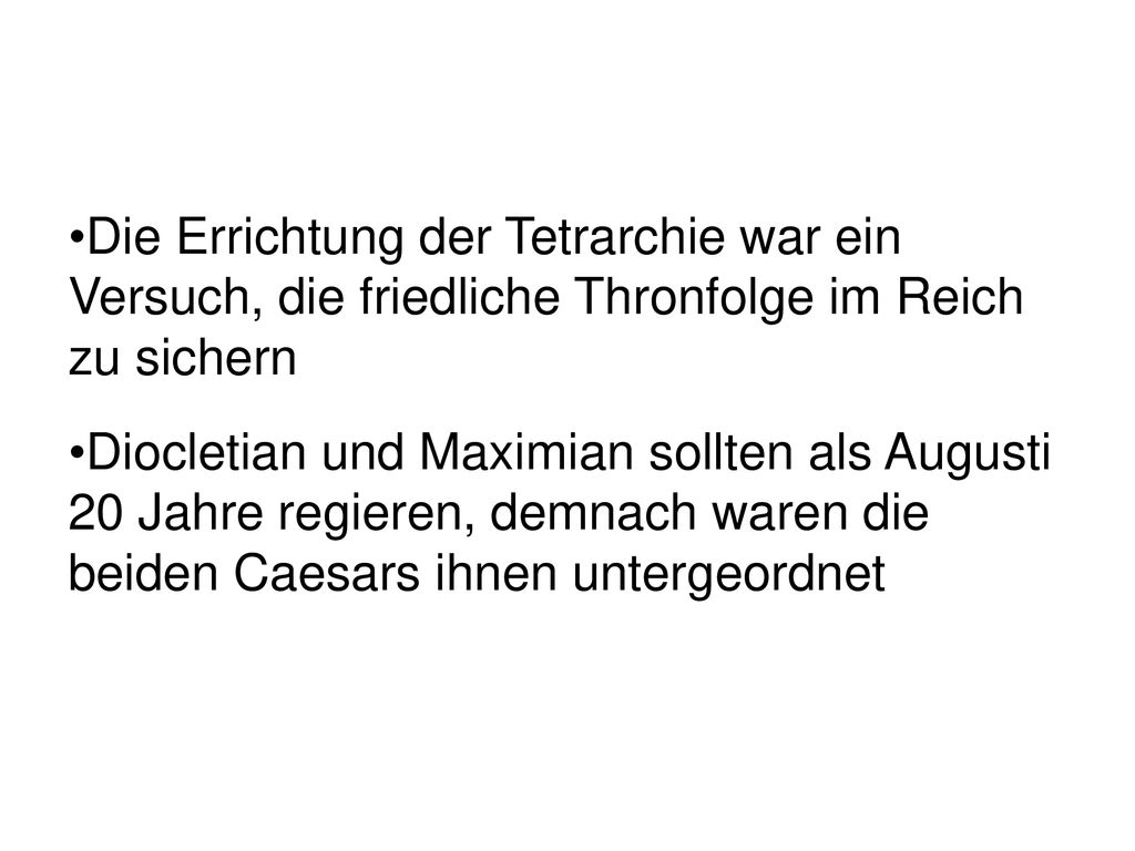 Die Errichtung der Tetrarchie war ein Versuch, die friedliche Thronfolge im Reich zu sichern