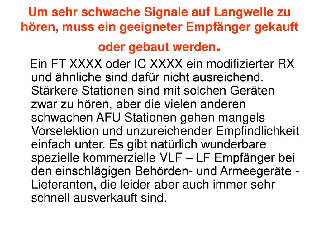 Um sehr schwache Signale auf Langwelle zu hören, muss ein geeigneter Empfänger gekauft oder gebaut werden.