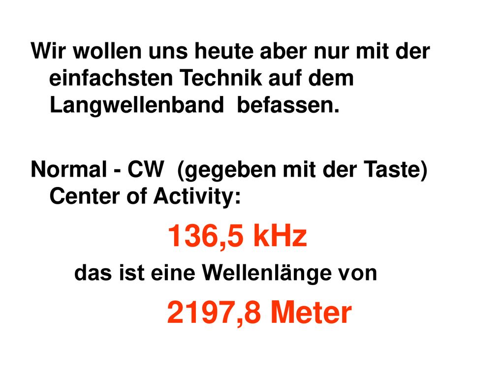 Wir wollen uns heute aber nur mit der einfachsten Technik auf dem Langwellenband befassen.