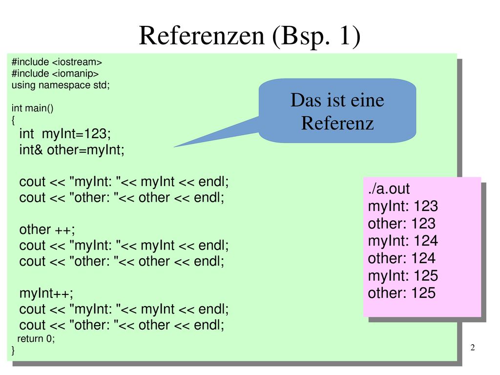 Referenzen (Bsp. 1) Das ist eine Referenz ./a.out myInt: 123
