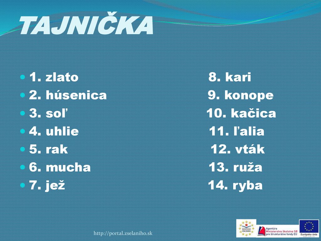 TAJNIČKA 1. zlato 8. kari 2. húsenica 9. konope 3. soľ 10. kačica