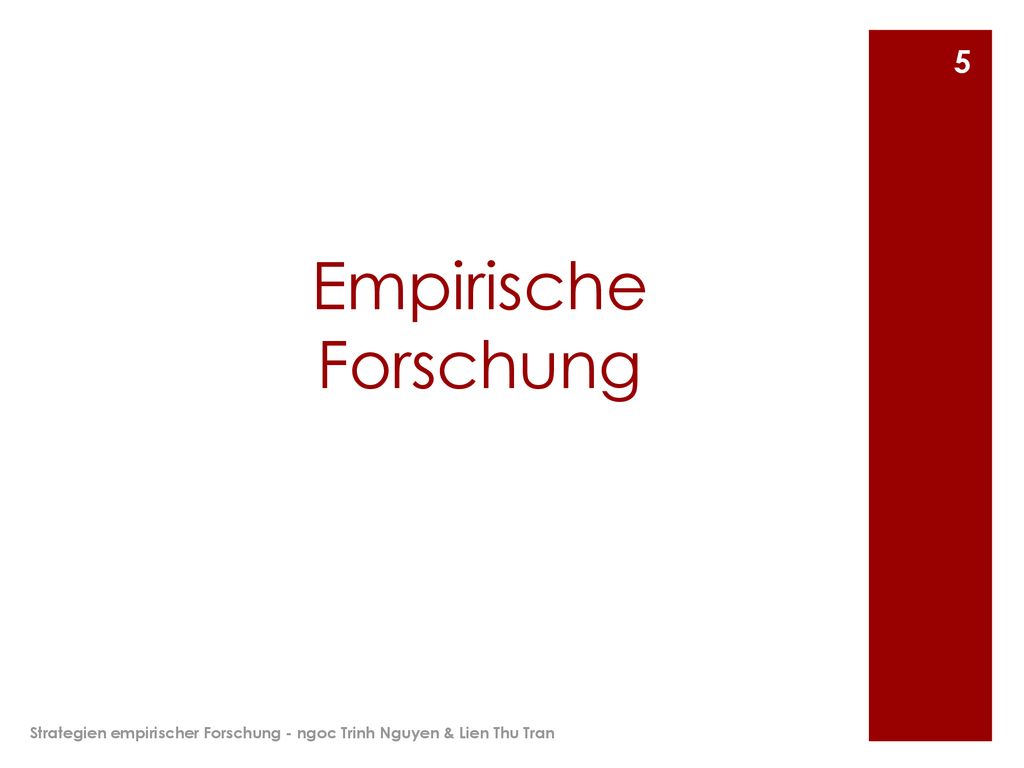 Empirische Forschung Strategien empirischer Forschung - ngoc Trinh Nguyen & Lien Thu Tran