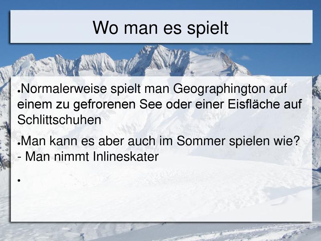 Wo man es spielt Normalerweise spielt man Geographington auf einem zu gefrorenen See oder einer Eisfläche auf Schlittschuhen.