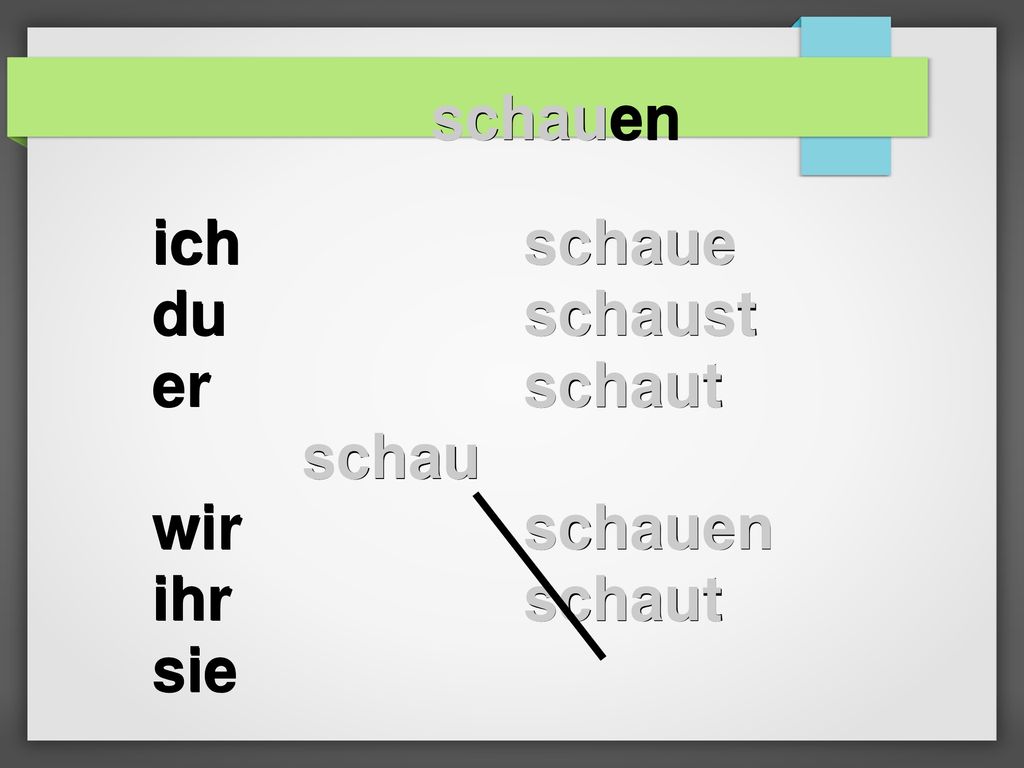 schauen schaue schaust schaut schauen en ich du er wir ihr sie schau