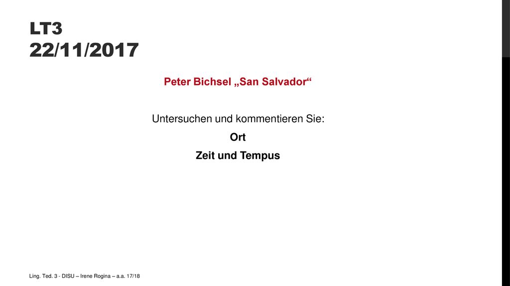 LT3 22/11/2017 Peter Bichsel „San Salvador Untersuchen und kommentieren Sie: Ort Zeit und Tempus Ling.