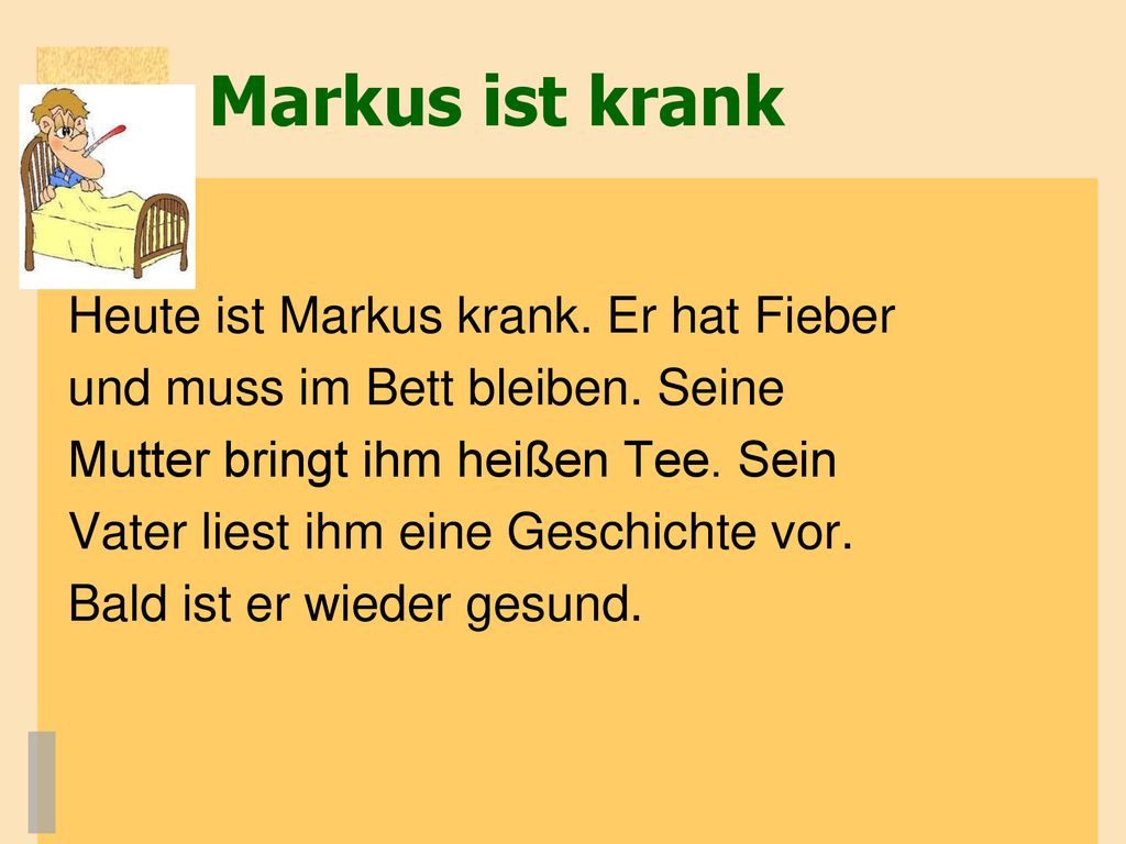 Markus ist krank Heute ist Markus krank. Er hat Fieber