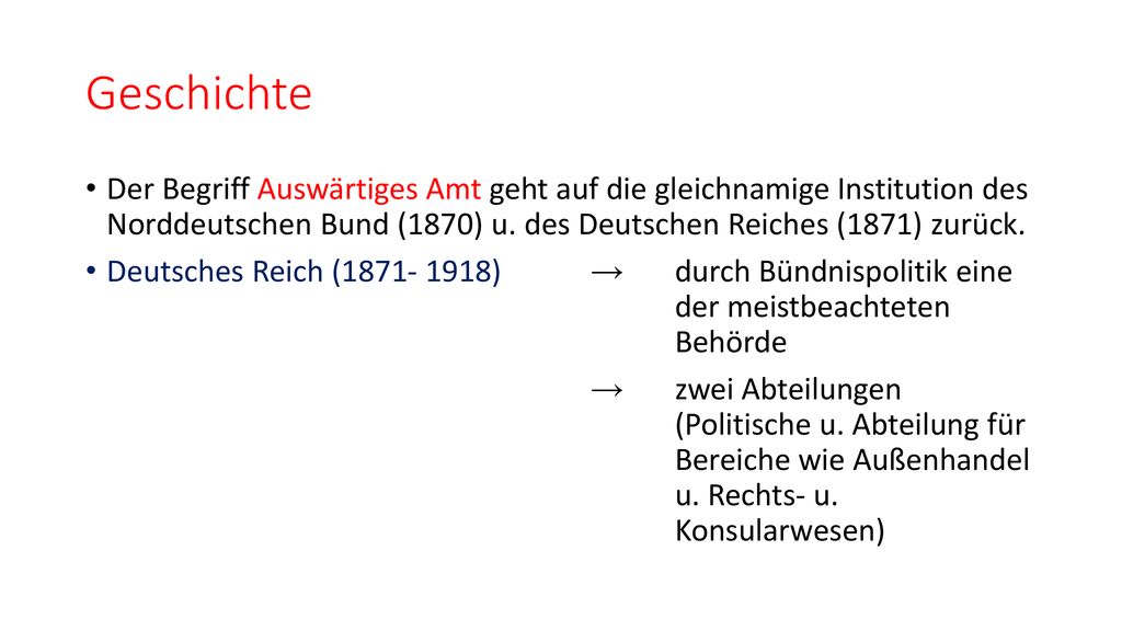 Geschichte Der Begriff Auswärtiges Amt geht auf die gleichnamige Institution des Norddeutschen Bund (1870) u. des Deutschen Reiches (1871) zurück.
