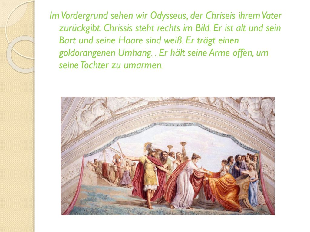 Im Vordergrund sehen wir Odysseus, der Chriseis ihrem Vater zurückgibt