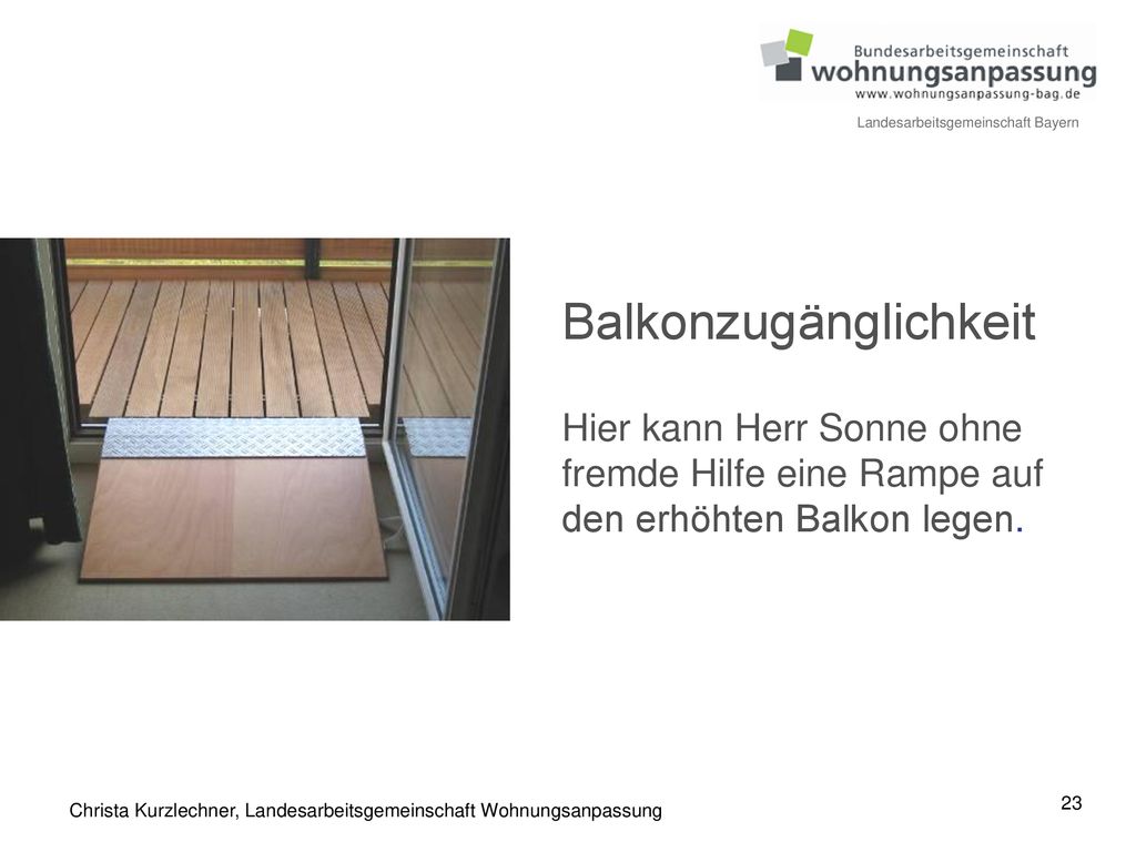 Balkonzugänglichkeit Hier kann Herr Sonne ohne fremde Hilfe eine Rampe auf den erhöhten Balkon legen.