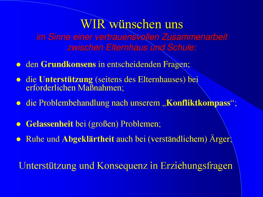 WIR wünschen uns im Sinne einer vertrauensvollen Zusammenarbeit zwischen Elternhaus und Schule: