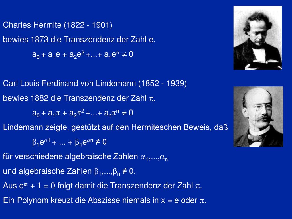 Charles Hermite ( ) bewies 1873 die Transzendenz der Zahl e. a0 + a1e + a2e anen  0.