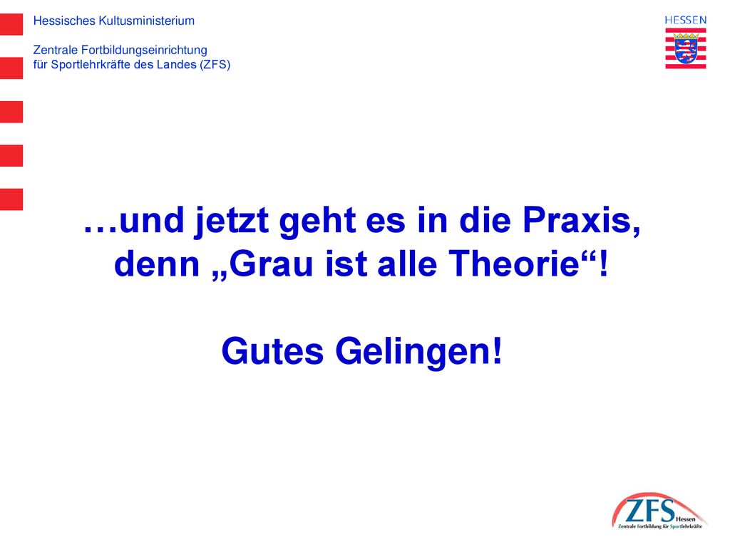 …und jetzt geht es in die Praxis, denn „Grau ist alle Theorie !