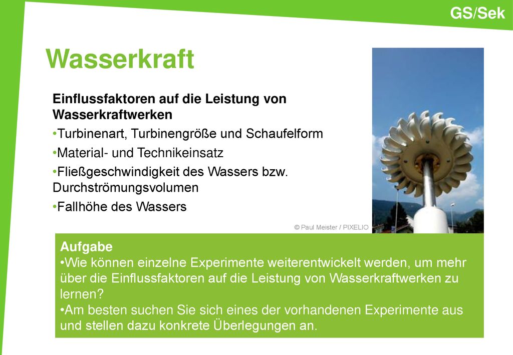 GS/Sek Wasserkraft. Einflussfaktoren auf die Leistung von Wasserkraftwerken. Turbinenart, Turbinengröße und Schaufelform.
