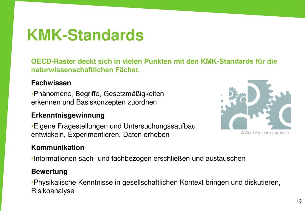 KMK-Standards OECD-Raster deckt sich in vielen Punkten mit den KMK-Standards für die naturwissenschaftlichen Fächer.