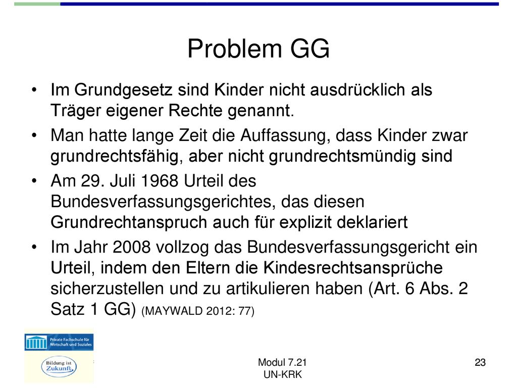 Problem GG Im Grundgesetz sind Kinder nicht ausdrücklich als Träger eigener Rechte genannt.