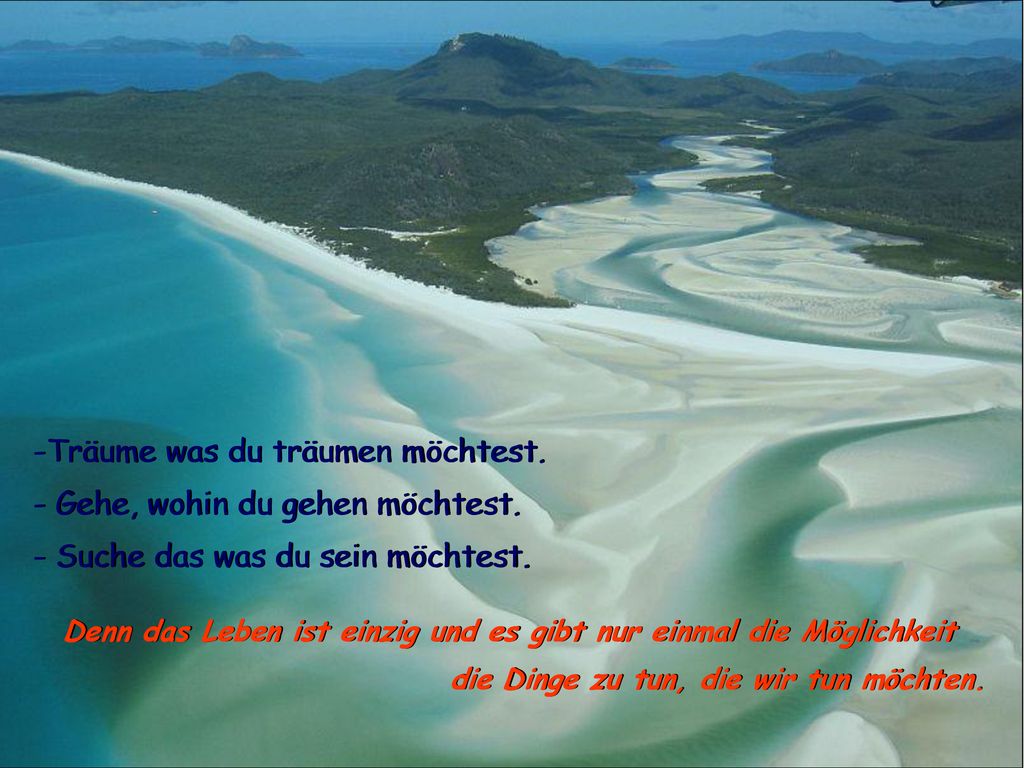 Träume was du träumen möchtest. - Gehe, wohin du gehen möchtest.