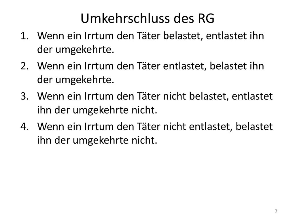 Umkehrschluss des RG Wenn ein Irrtum den Täter belastet, entlastet ihn der umgekehrte.