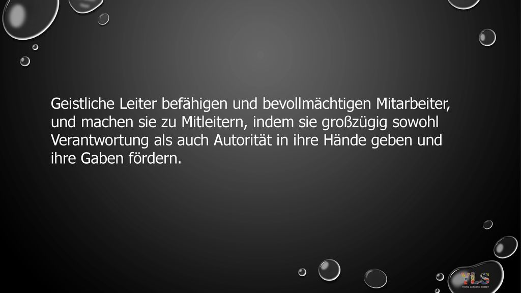 Geistliche Leiter befähigen und bevollmächtigen Mitarbeiter, und machen sie zu Mitleitern, indem sie großzügig sowohl Verantwortung als auch Autorität in ihre Hände geben und ihre Gaben fördern.