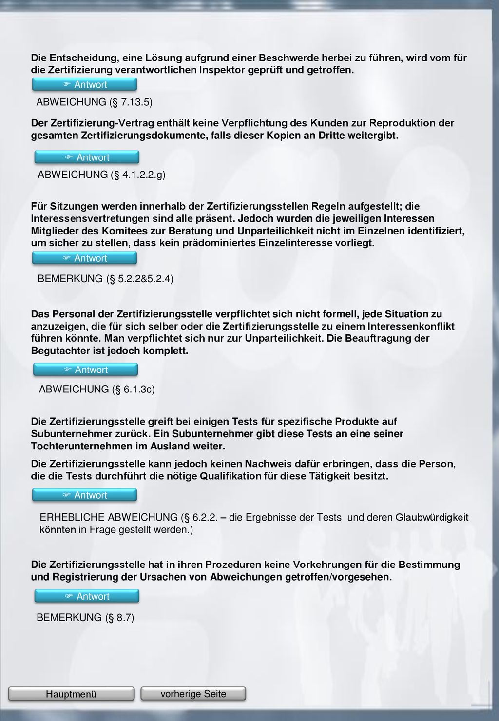 Die Entscheidung, eine Lösung aufgrund einer Beschwerde herbei zu führen, wird vom für die Zertifizierung verantwortlichen Inspektor geprüft und getroffen.