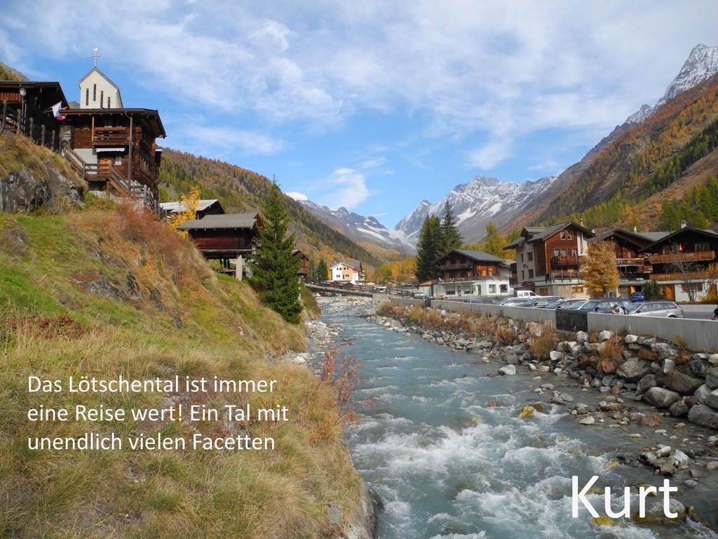 Kurt Das Lötschental ist immer eine Reise wert! Ein Tal mit