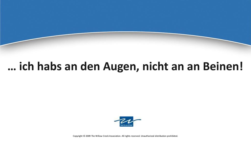 … ich habs an den Augen, nicht an an Beinen!