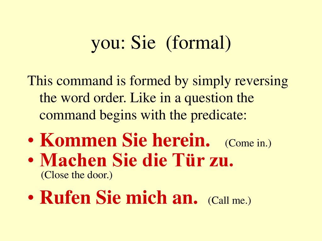 Kommen Sie herein. (Come in.) Machen Sie die Tür zu.