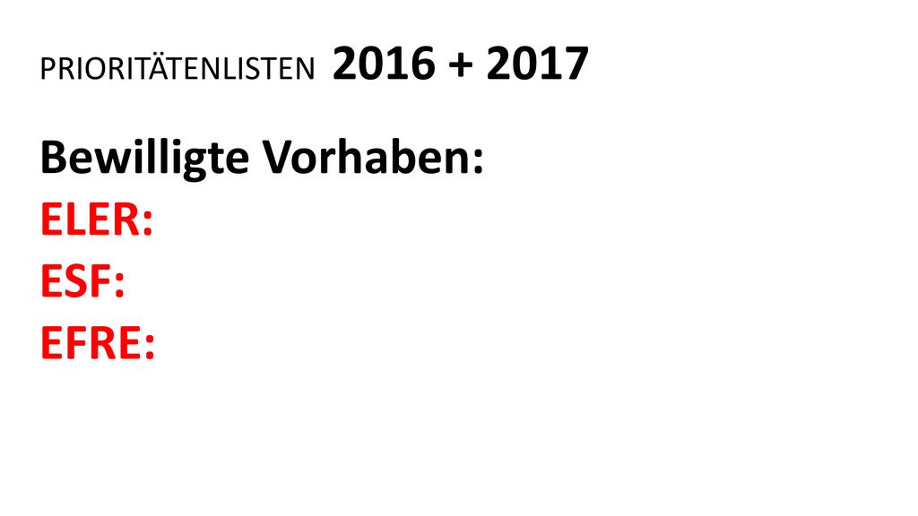 PRIORITÄTENLISTEN Bewilligte Vorhaben: ELER: ESF: EFRE: 4