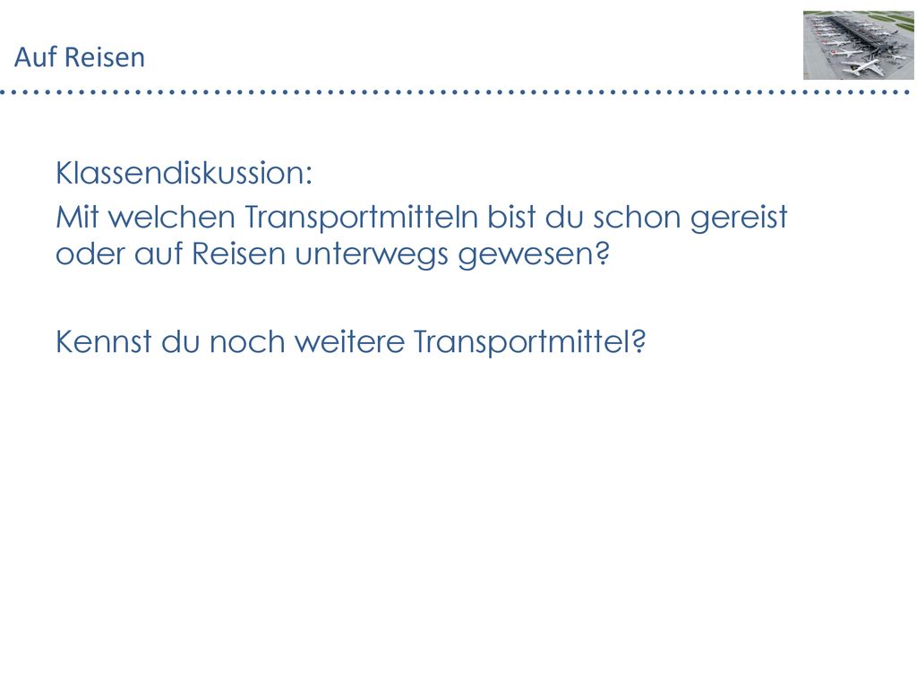 Auf Reisen Klassendiskussion: Mit welchen Transportmitteln bist du schon gereist oder auf Reisen unterwegs gewesen
