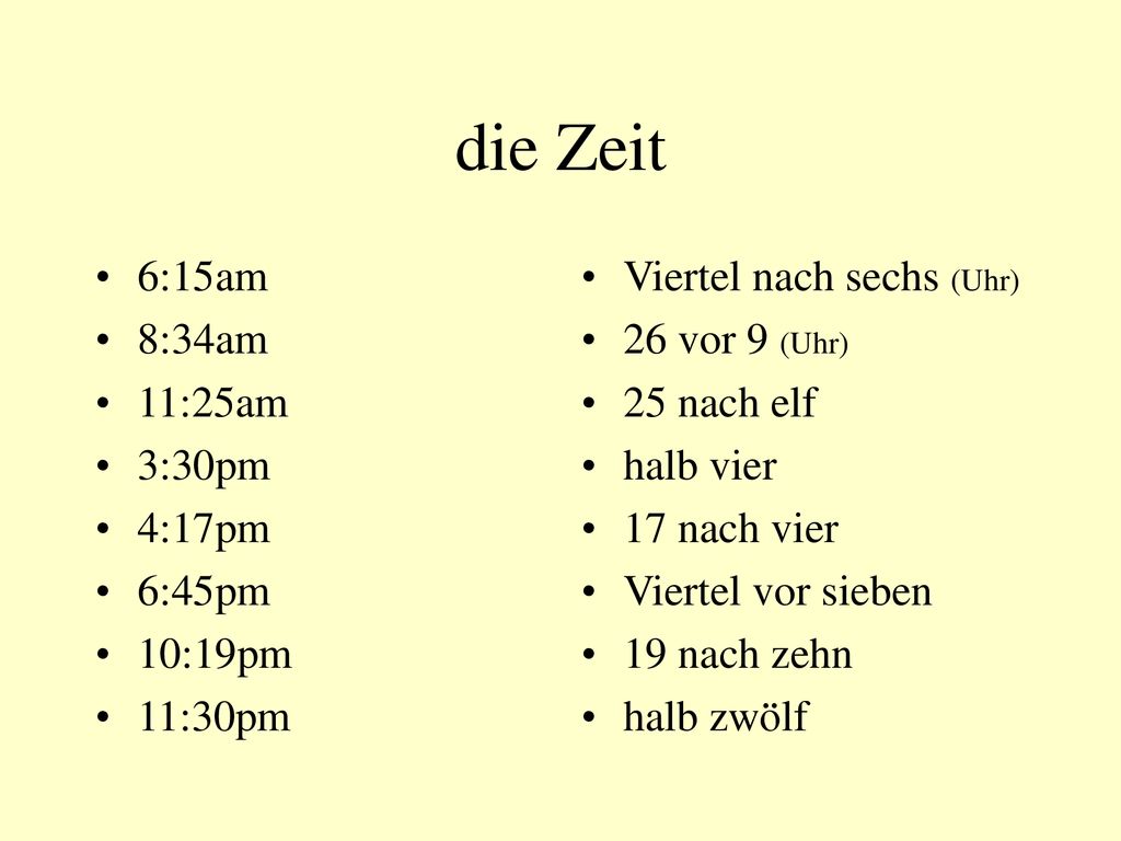 die Zeit 6:15am 8:34am 11:25am 3:30pm 4:17pm 6:45pm 10:19pm 11:30pm