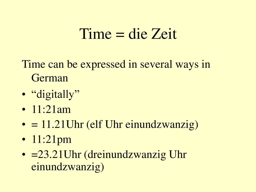 Time = die Zeit Time can be expressed in several ways in German