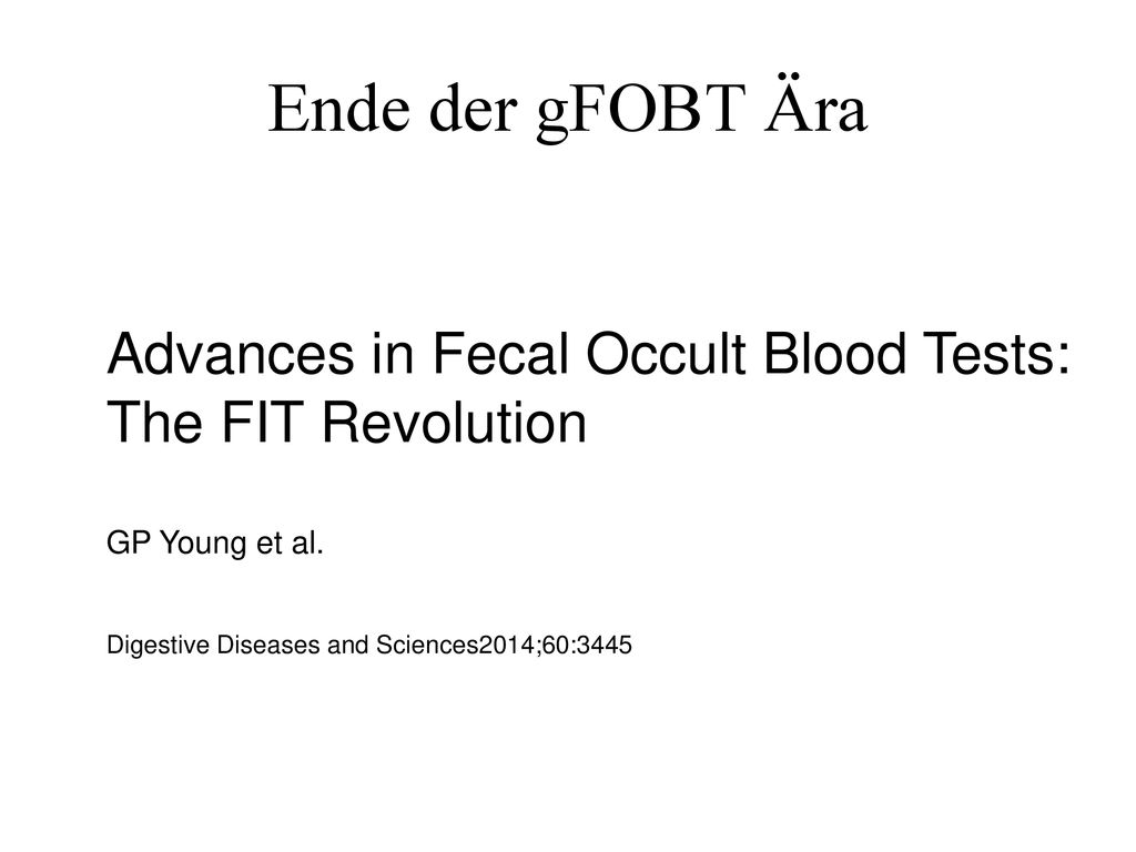 Ende der gFOBT Ära Advances in Fecal Occult Blood Tests: The FIT Revolution.