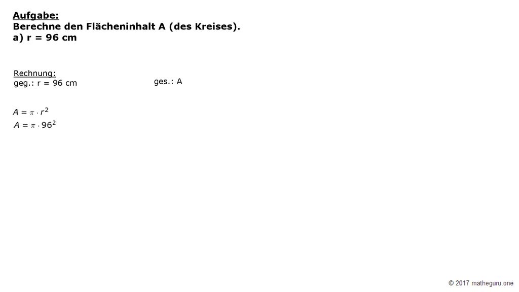 Aufgabe: Berechne den Flächeninhalt A (des Kreises). a) r = 96 cm