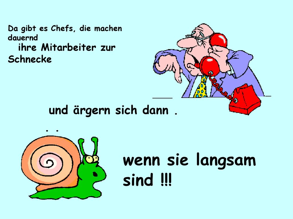wenn sie langsam sind !!! und ärgern sich dann . . .