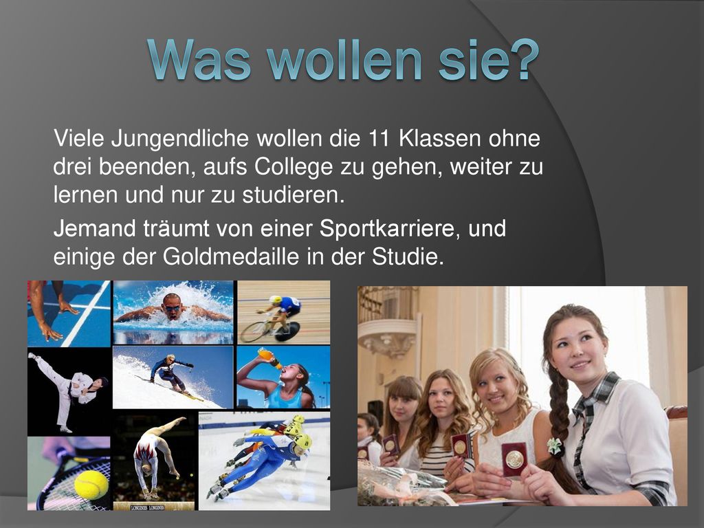 Was wollen sie Viele Jungendliche wollen die 11 Klassen ohne drei beenden, aufs College zu gehen, weiter zu lernen und nur zu studieren.