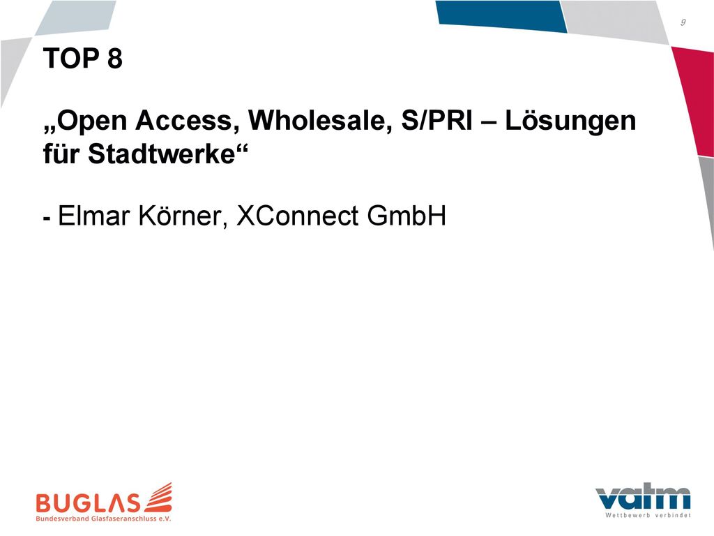 TOP 8 „Open Access, Wholesale, S/PRI – Lösungen für Stadtwerke - Elmar Körner, XConnect GmbH