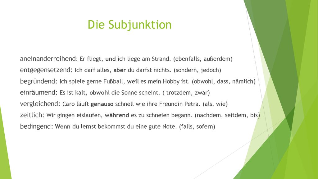 Die Subjunktion aneinanderreihend: Er fliegt, und ich liege am Strand. (ebenfalls, außerdem)