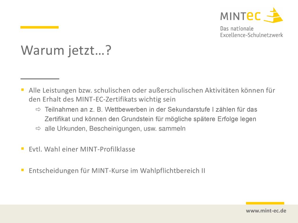 Warum jetzt… Alle Leistungen bzw. schulischen oder außerschulischen Aktivitäten können für den Erhalt des MINT-EC-Zertifikats wichtig sein.