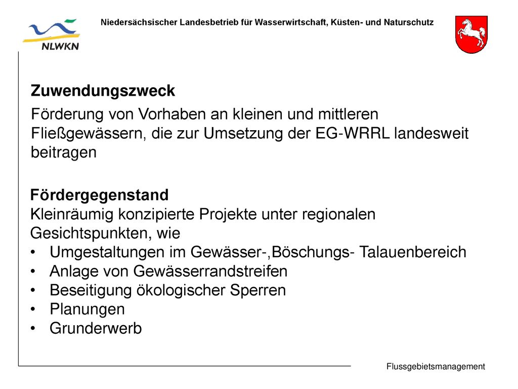 Zuwendungszweck Förderung von Vorhaben an kleinen und mittleren. Fließgewässern, die zur Umsetzung der EG-WRRL landesweit.