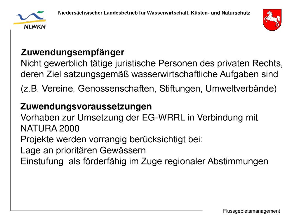 Zuwendungsempfänger Nicht gewerblich tätige juristische Personen des privaten Rechts, deren Ziel satzungsgemäß wasserwirtschaftliche Aufgaben sind.