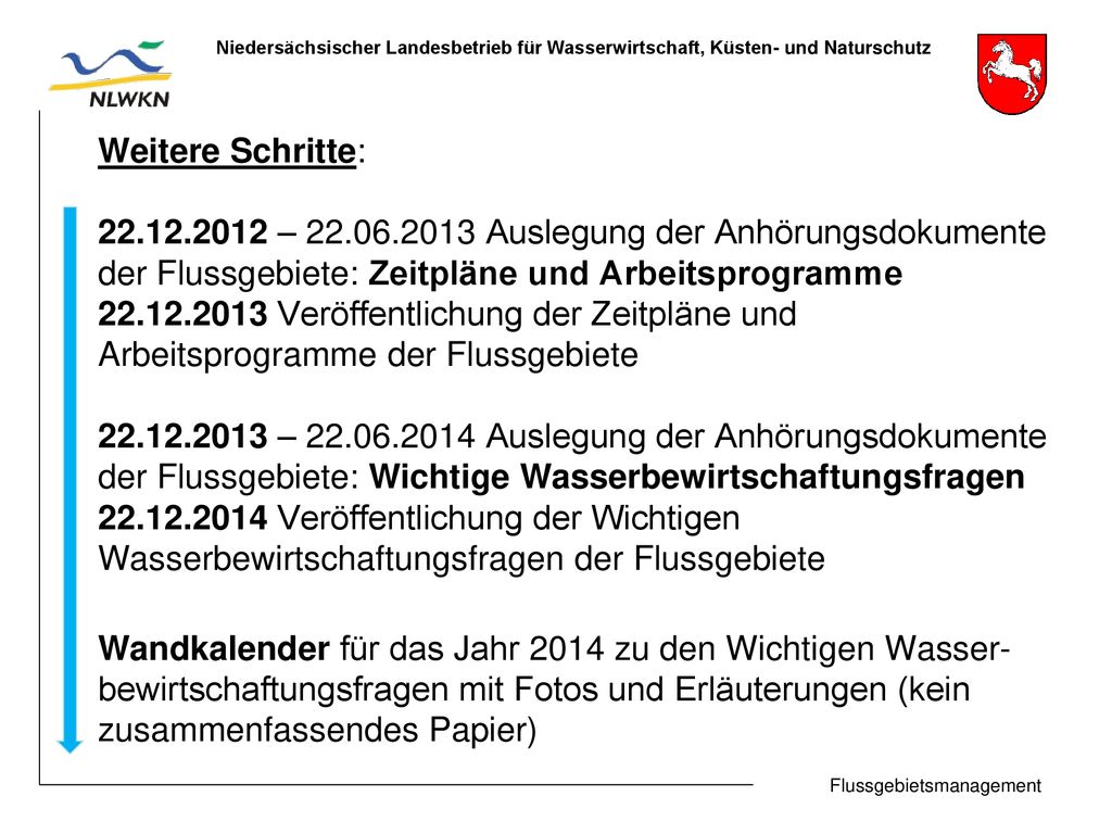 Weitere Schritte: – Auslegung der Anhörungsdokumente. der Flussgebiete: Zeitpläne und Arbeitsprogramme.