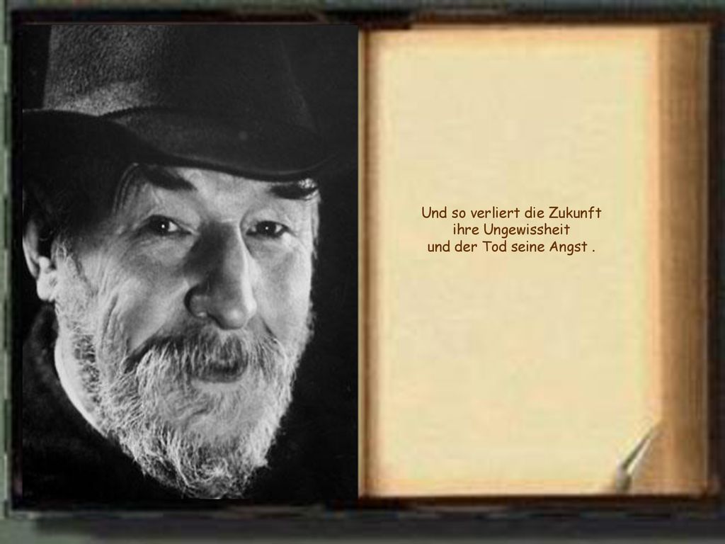 Und so verliert die Zukunft ihre Ungewissheit und der Tod seine Angst .
